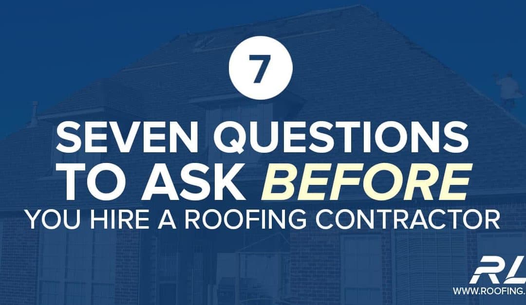 7 Questions to Ask Before Hiring a Roofing Contractor
